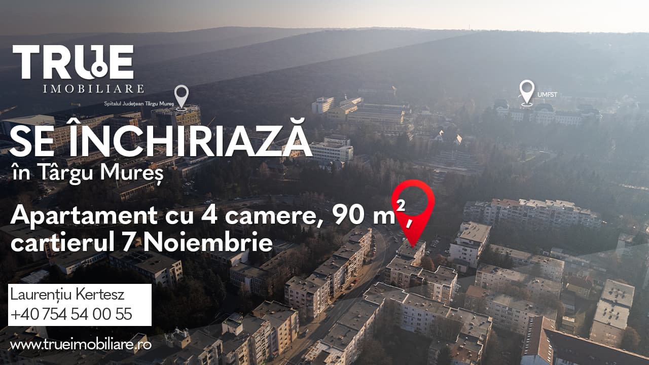 Ap. cu 4 camere de închiriat – 7 Noiembrie, Târgu Mureș